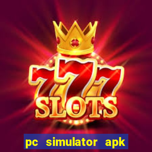 pc simulator apk dinheiro infinito